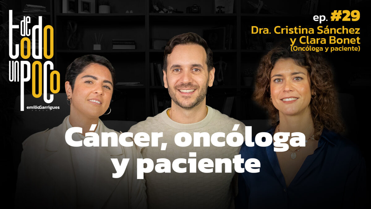 #29 | Cáncer, oncóloga y paciente | Dra. Cristina Sánchez y Clara Bonet | De Todo Un Poco