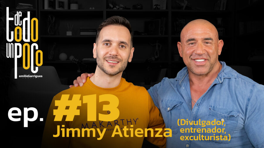 De Todo Un Poco #13 Jimmy Atienza | Divulgador, entrenador y exculturista. Quiero cambiar cada día.